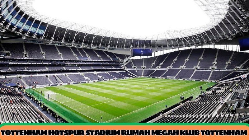 Tottenham Hotspur Stadium rumah megah klub Tottenham Hotspur
